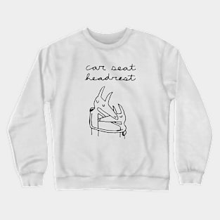 CAR SEAT HEADREST Crewneck Sweatshirt